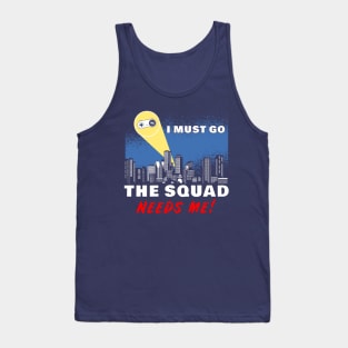 I Must Go, My Squad Needs Me! Funny Gamer Tank Top